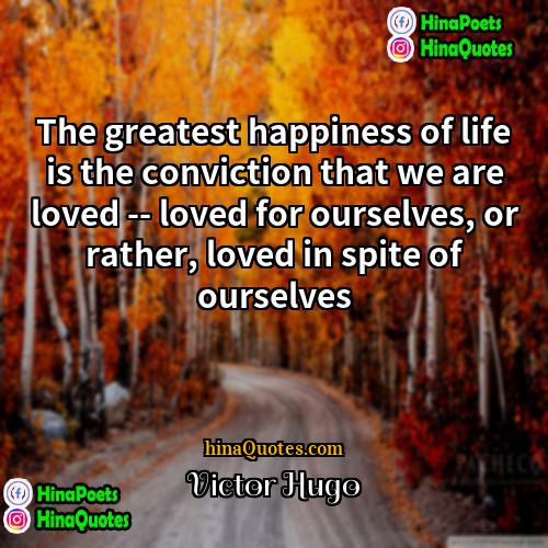 Victor Hugo Quotes | The greatest happiness of life is the